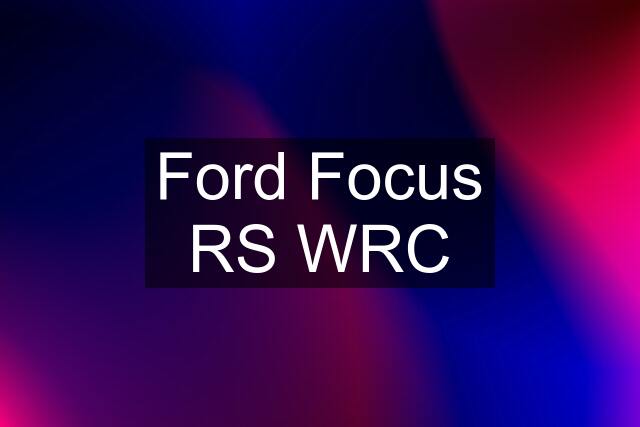 Ford Focus RS WRC