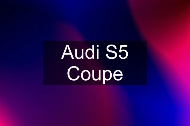 Audi S5 Coupe