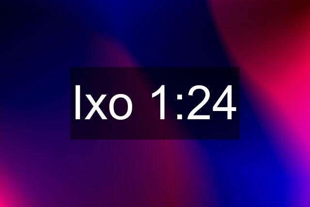 Ixo 1:24