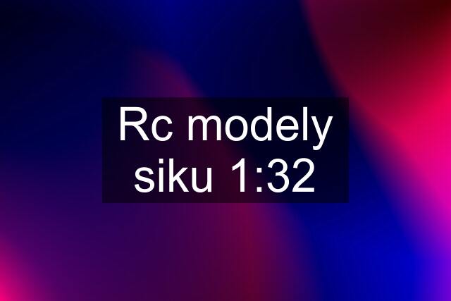 Rc modely siku 1:32