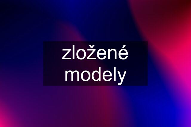 zložené modely