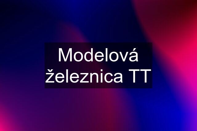 Modelová železnica TT