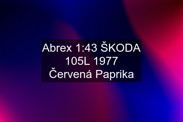 Abrex 1:43 ŠKODA 105L 1977 Červená Paprika