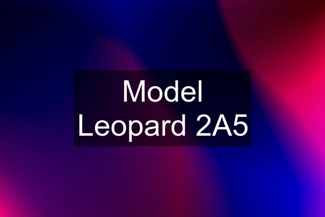 Model Leopard 2A5