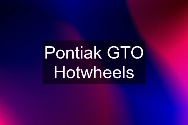 Pontiak GTO Hotwheels