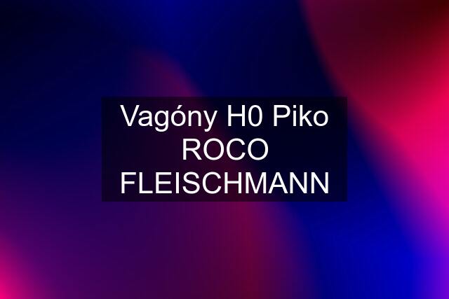 Vagóny H0 Piko ROCO FLEISCHMANN