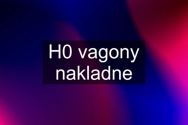 H0 vagony nakladne