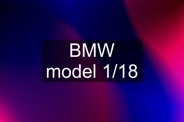 BMW model 1/18