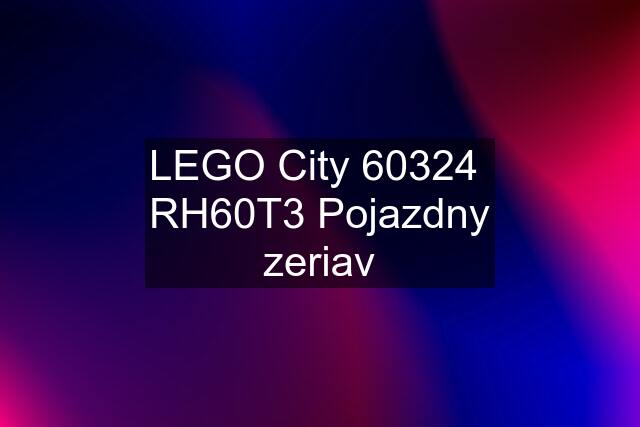 LEGO City 60324  RH60T3 Pojazdny zeriav