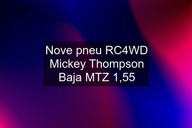 Nove pneu RC4WD Mickey Thompson Baja MTZ 1,55