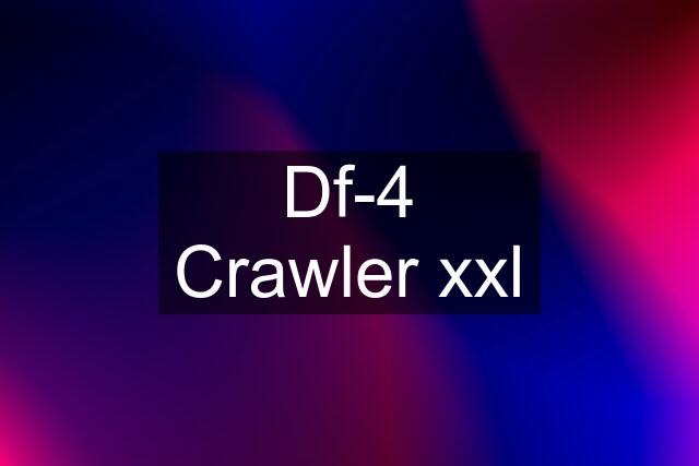 Df-4 Crawler xxl