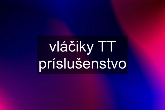 vláčiky TT príslušenstvo