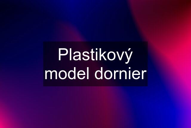 Plastikový model dornier