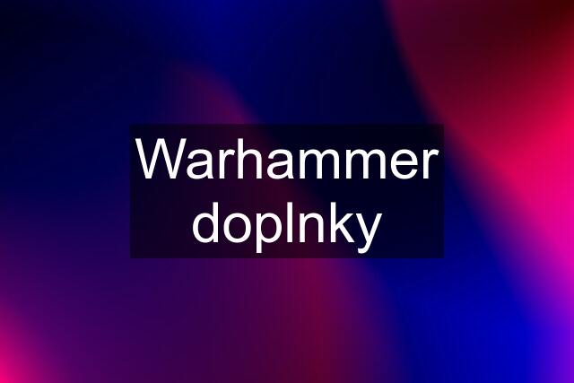 Warhammer doplnky