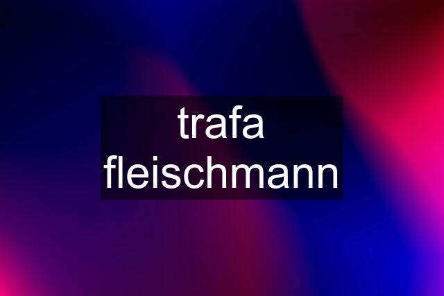 trafa fleischmann