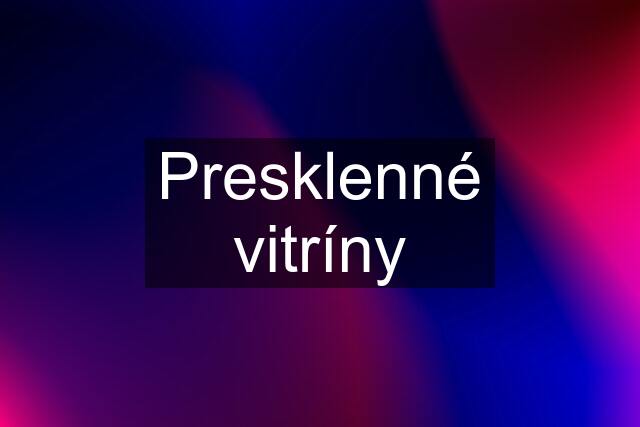 Presklenné vitríny