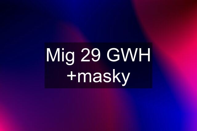 Mig 29 GWH +masky