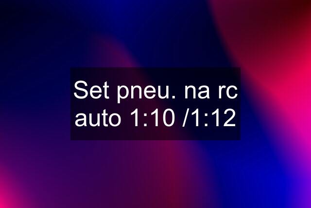 Set pneu. na rc auto 1:10 /1:12