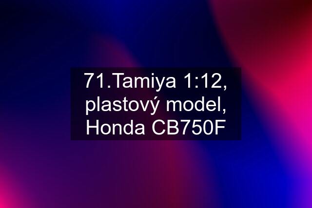 71.Tamiya 1:12, plastový model, Honda CB750F