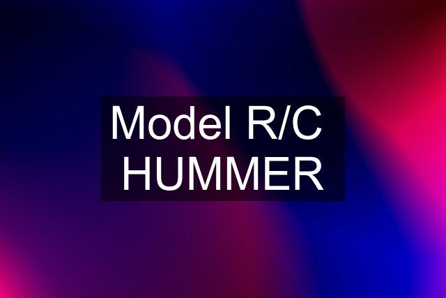 Model R/C  HUMMER