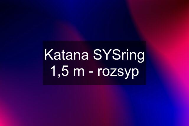 Katana SYSring 1,5 m - rozsyp