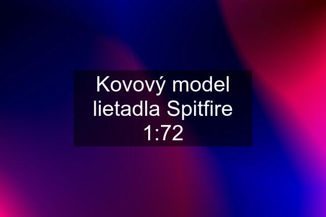 Kovový model lietadla Spitfire 1:72