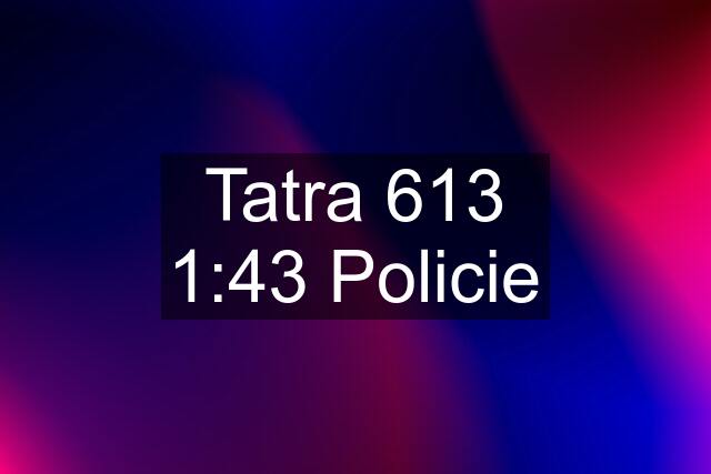 Tatra 613 1:43 Policie