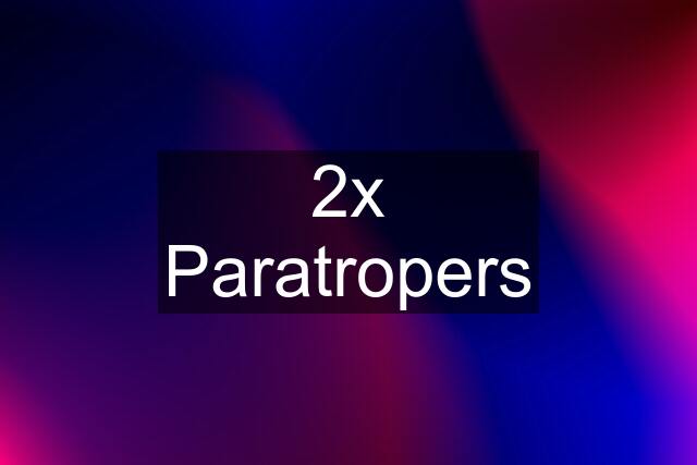 2x Paratropers