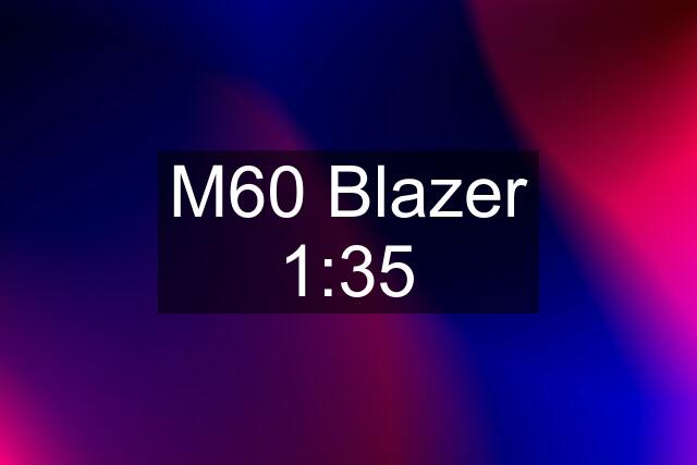 M60 Blazer 1:35