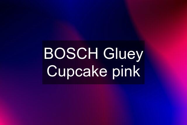 BOSCH Gluey Cupcake pink