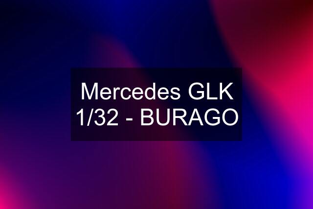 Mercedes GLK 1/32 - BURAGO
