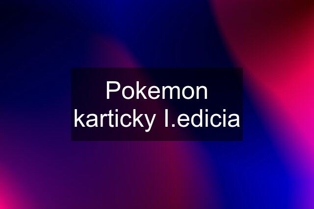 Pokemon karticky I.edicia