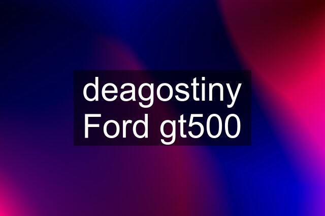 deagostiny Ford gt500