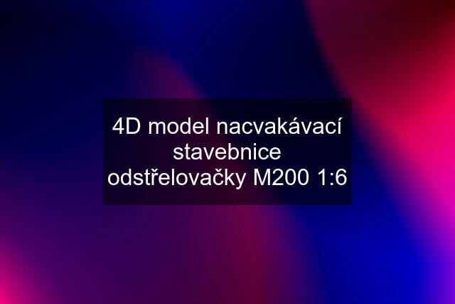 4D model nacvakávací stavebnice odstřelovačky M200 1:6