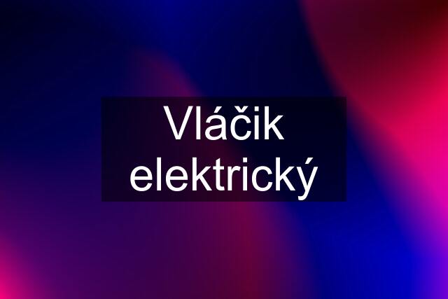 Vláčik elektrický