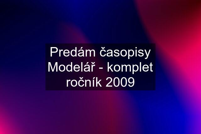 Predám časopisy Modelář - komplet ročník 2009