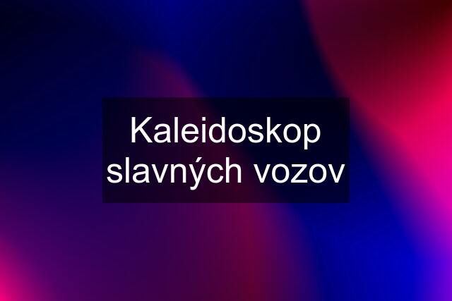 Kaleidoskop slavných vozov