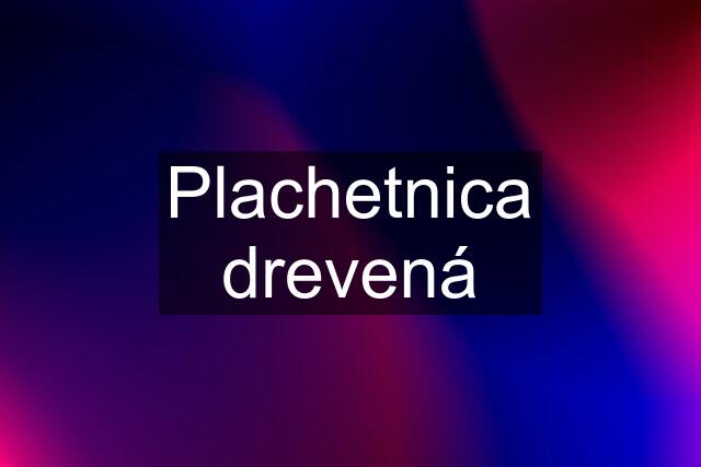 Plachetnica drevená