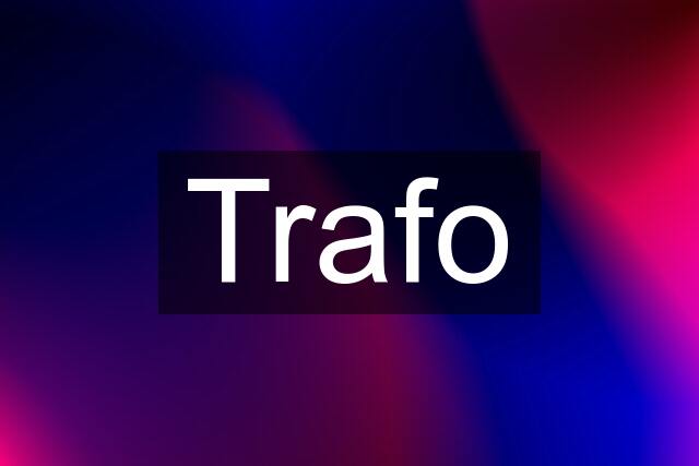 Trafo