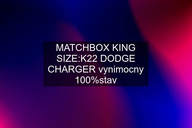MATCHBOX KING SIZE:K22 DODGE CHARGER vynimocny 100%stav