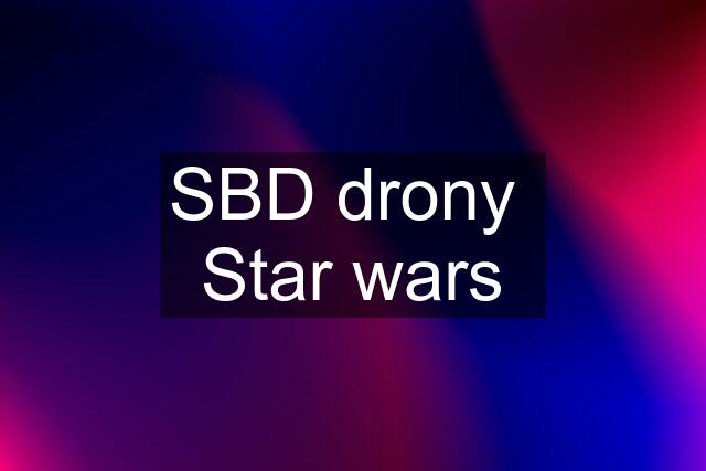 SBD drony  Star wars