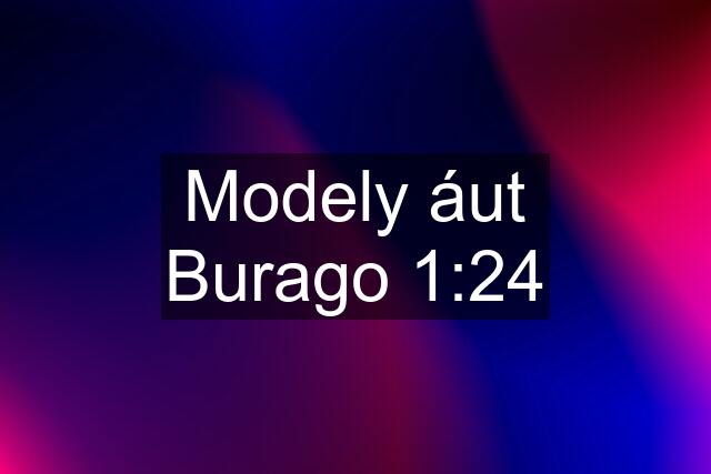 Modely áut Burago 1:24