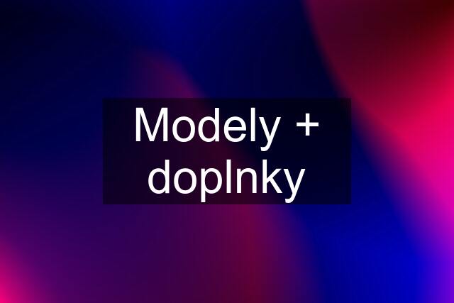 Modely + doplnky