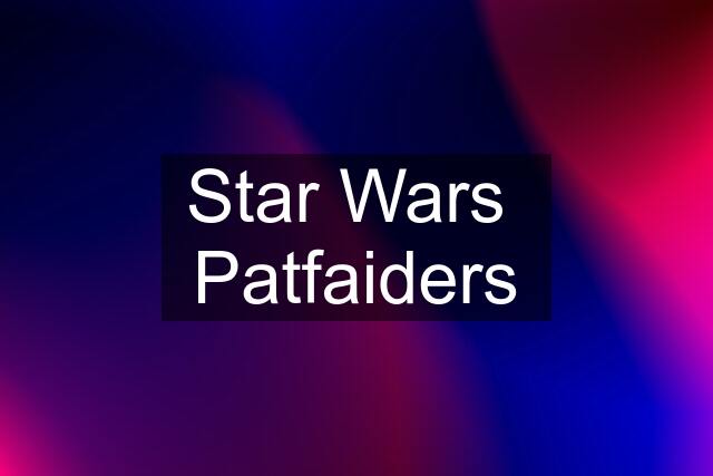 Star Wars  Patfaiders