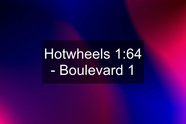 Hotwheels 1:64 - Boulevard 1