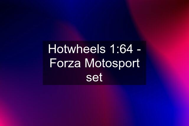 Hotwheels 1:64 - Forza Motosport set