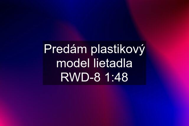 Predám plastikový model lietadla RWD-8 1:48