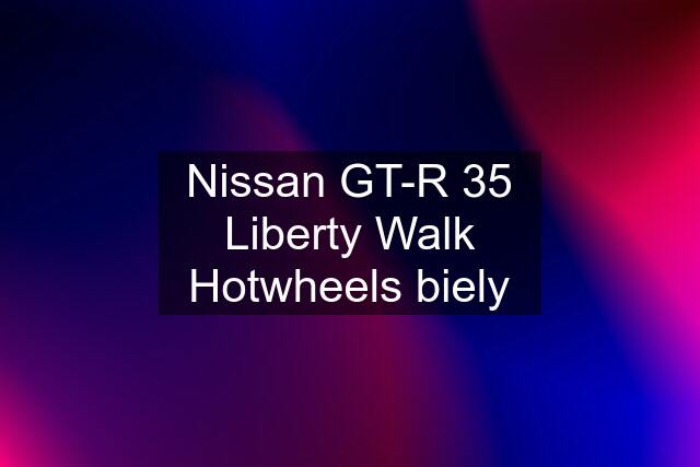 Nissan GT-R 35 Liberty Walk Hotwheels biely