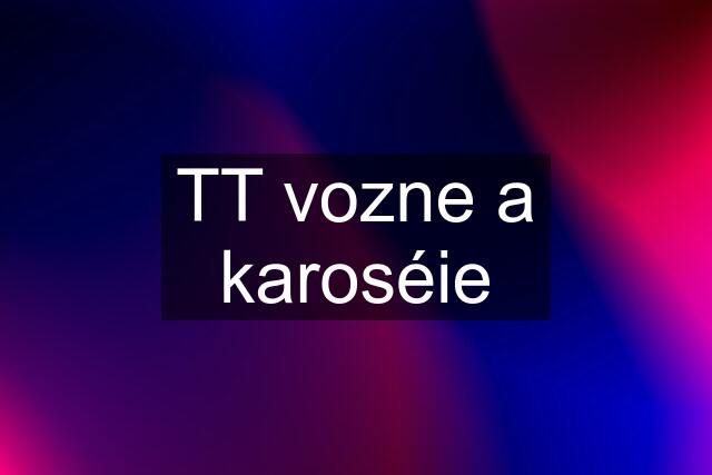 TT vozne a karoséie