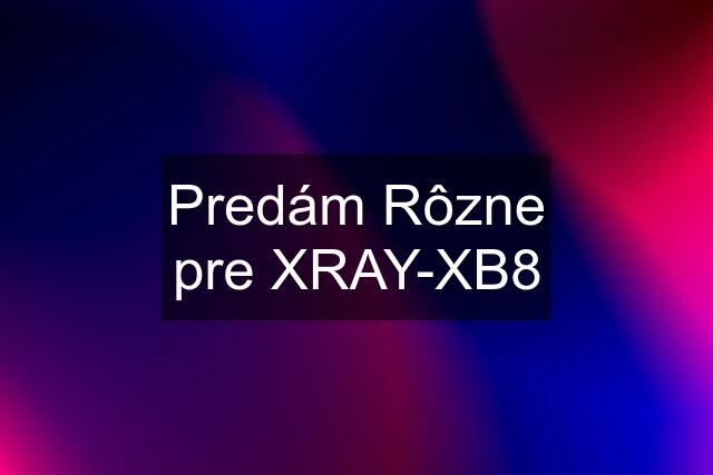 Predám Rôzne pre XRAY-XB8